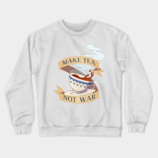 Make Tea Not War Crewneck Sweatshirt